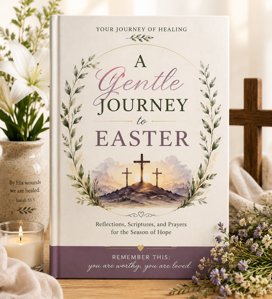 A Gentle Journey to Easter printable Bible teaching guide by Your Journey of Healing featuring an elegant botanical cover with three crosses at sunrise, designed to help individuals and groups reflect on the death, burial, and resurrection of Jesus through Scripture, prayer, and biblical teaching