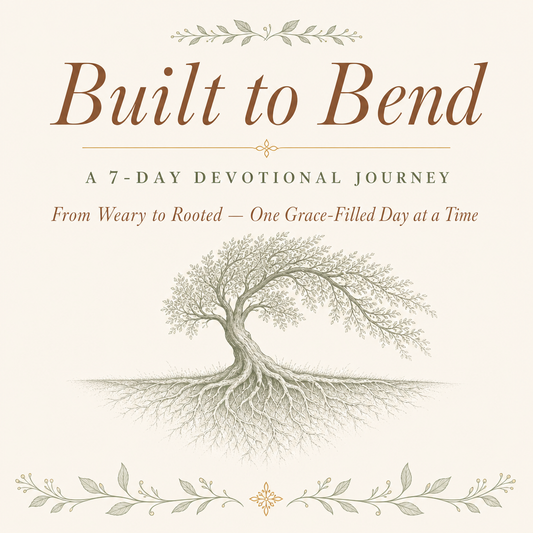 Built to Bend: A 7-Day Devotional Study For the woman who is tired but still trusting.